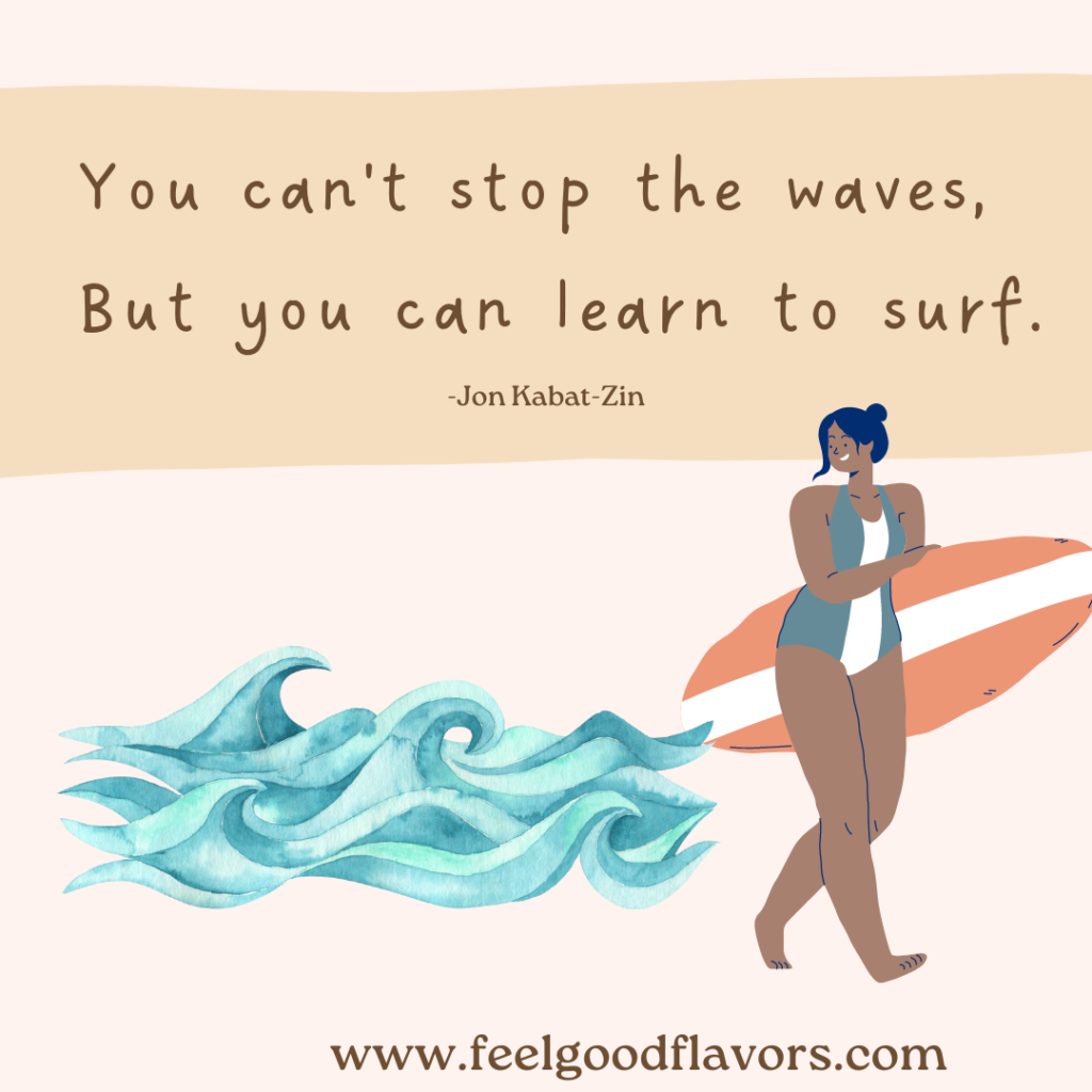 "You can't stop the waves, but you can learn to surf" - Jon Kabat-Zin  Conquering flexibility in eating disorder recovery