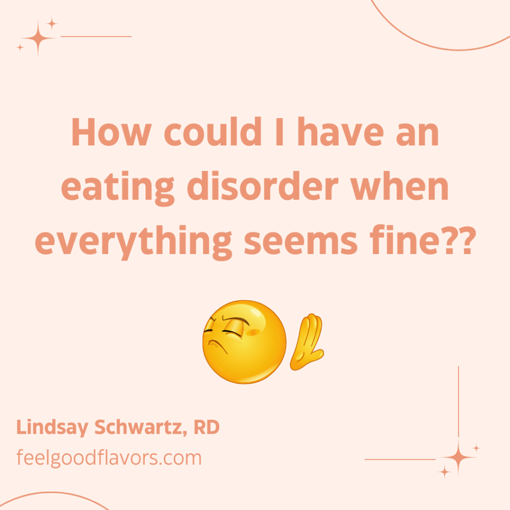 How could I have an eating disorder when everything seems fine? 